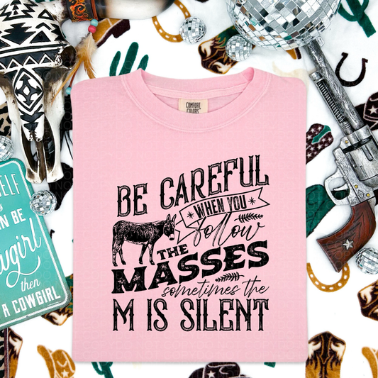 Be Careful When You Follow the Masses Comfort Colors Tee