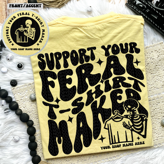*ADD YOUR SHOP NAME* Support Your Feral Shirt Maker